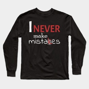 I never make mistakes Long Sleeve T-Shirt